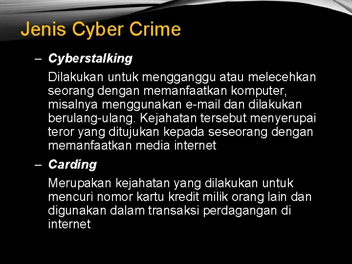 Jenis Cyber Crime – Cyberstalking Dilakukan untuk mengganggu atau melecehkan seorang dengan memanfaatkan komputer,