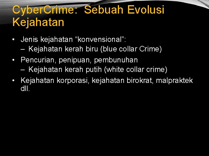 Cyber. Crime: Sebuah Evolusi Kejahatan • Jenis kejahatan “konvensional”: – Kejahatan kerah biru (blue