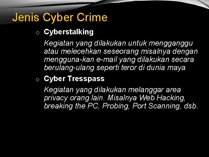 Jenis Cyber Crime o Cyberstalking Kegiatan yang dilakukan untuk mengganggu atau melecehkan seseorang misalnya