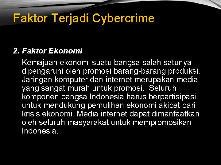 Faktor Terjadi Cybercrime 2. Faktor Ekonomi Kemajuan ekonomi suatu bangsa salah satunya dipengaruhi oleh