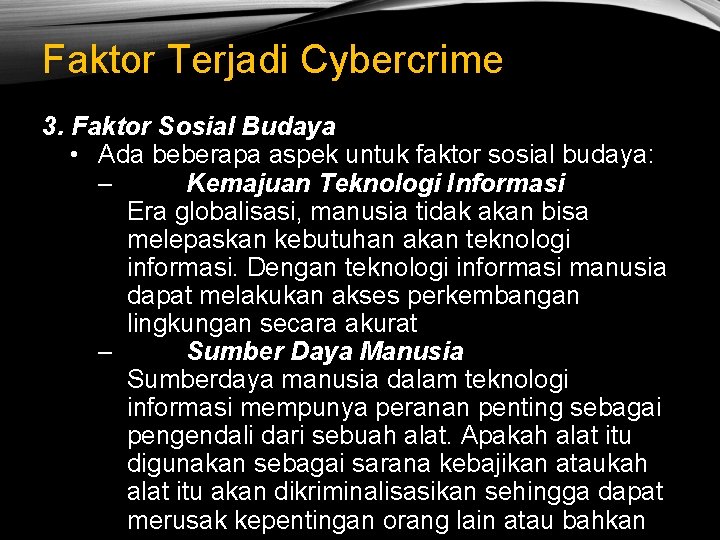 Faktor Terjadi Cybercrime 3. Faktor Sosial Budaya • Ada beberapa aspek untuk faktor sosial