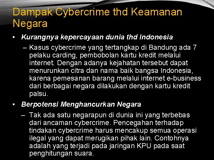 Dampak Cybercrime thd Keamanan Negara • Kurangnya kepercayaan dunia thd Indonesia – Kasus cybercrime