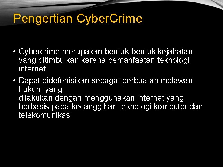 Pengertian Cyber. Crime • Cybercrime merupakan bentuk-bentuk kejahatan yang ditimbulkan karena pemanfaatan teknologi internet