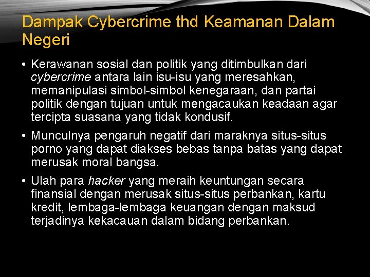 Dampak Cybercrime thd Keamanan Dalam Negeri • Kerawanan sosial dan politik yang ditimbulkan dari