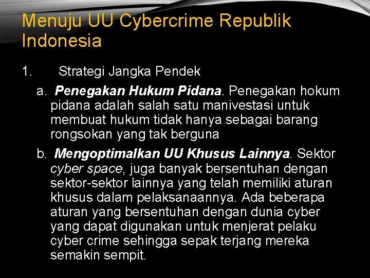 Menuju UU Cybercrime Republik Indonesia 1. Strategi Jangka Pendek a. Penegakan Hukum Pidana. Penegakan