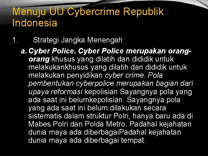 Menuju UU Cybercrime Republik Indonesia 1. Strategi Jangka Menengah a. Cyber Police merupakan orang