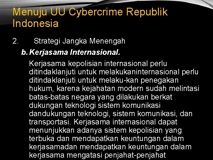 Menuju UU Cybercrime Republik Indonesia 2. Strategi Jangka Menengah b. Kerjasama Internasional. Kerjasama kepolisian