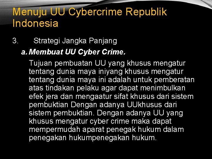 Menuju UU Cybercrime Republik Indonesia 3. Strategi Jangka Panjang a. Membuat UU Cyber Crime.