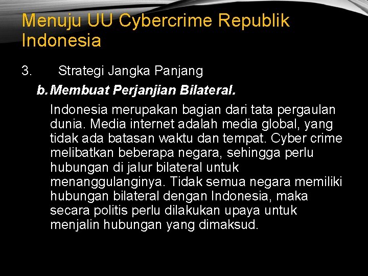 Menuju UU Cybercrime Republik Indonesia 3. Strategi Jangka Panjang b. Membuat Perjanjian Bilateral. Indonesia