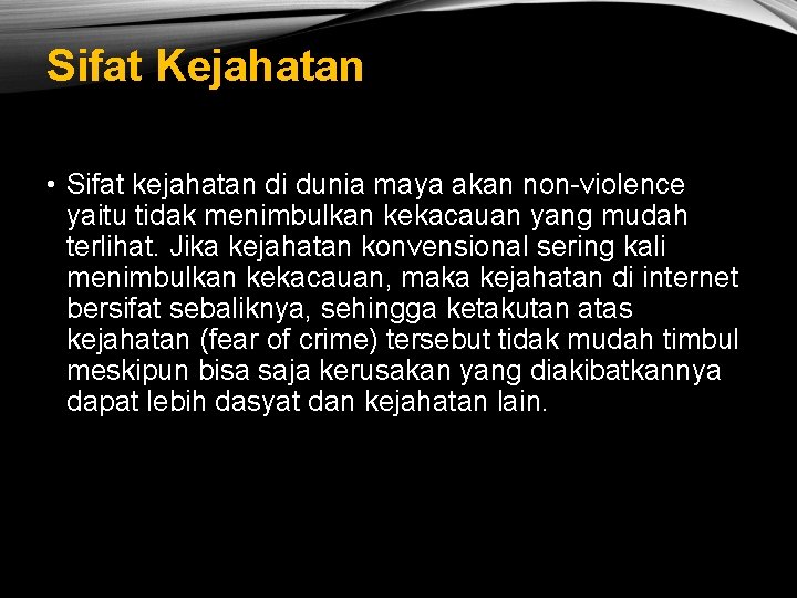 Sifat Kejahatan • Sifat kejahatan di dunia maya akan non-violence yaitu tidak menimbulkan kekacauan