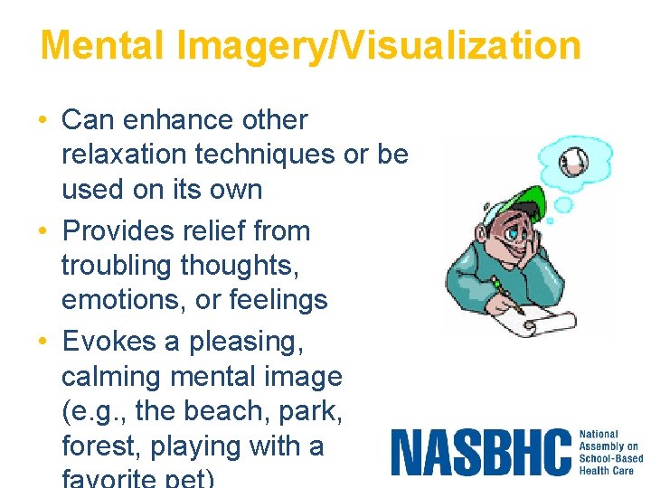 Mental Imagery/Visualization • Can enhance other relaxation techniques or be used on its own