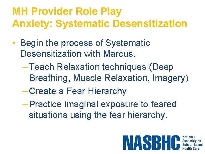 MH Provider Role Play Anxiety: Systematic Desensitization • Begin the process of Systematic Desensitization