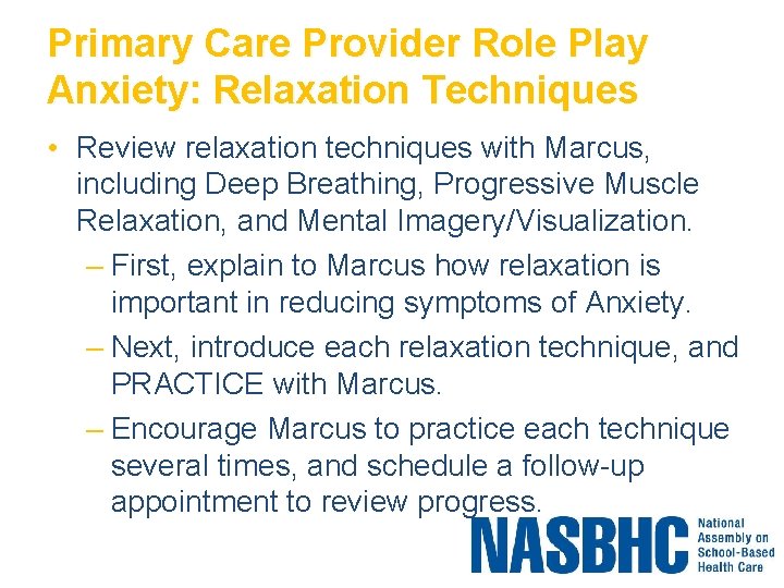 Primary Care Provider Role Play Anxiety: Relaxation Techniques • Review relaxation techniques with Marcus,