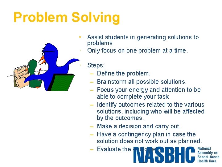 Problem Solving • Assist students in generating solutions to problems • Only focus on