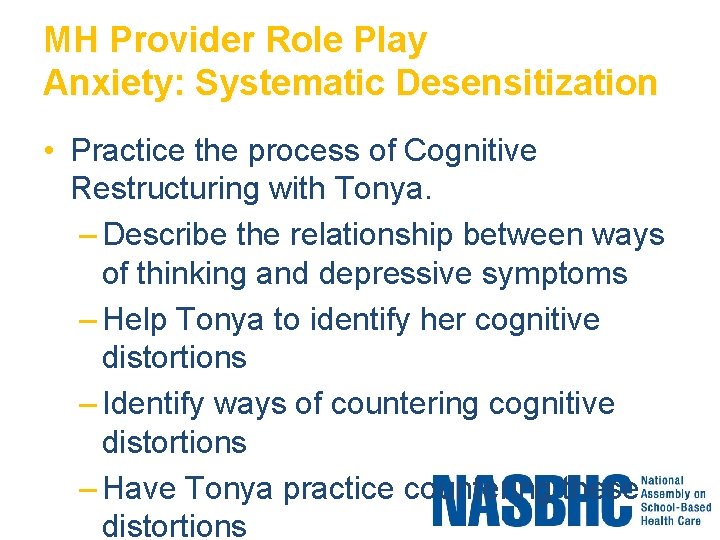 MH Provider Role Play Anxiety: Systematic Desensitization • Practice the process of Cognitive Restructuring