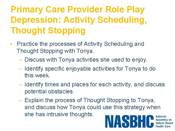 Primary Care Provider Role Play Depression: Activity Scheduling, Thought Stopping • Practice the processes