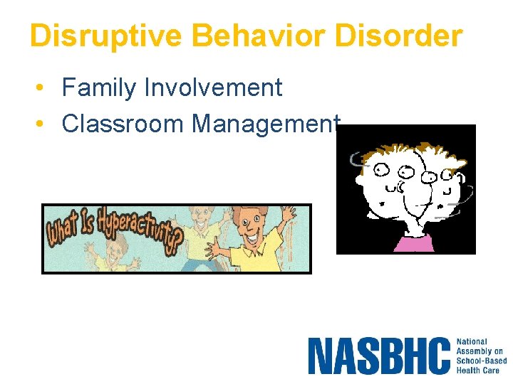 Disruptive Behavior Disorder • Family Involvement • Classroom Management 