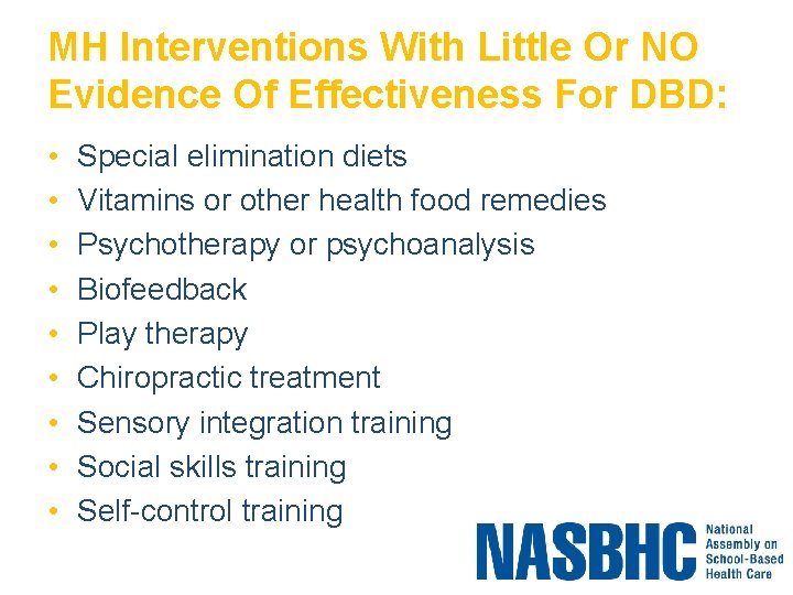 MH Interventions With Little Or NO Evidence Of Effectiveness For DBD: • • •