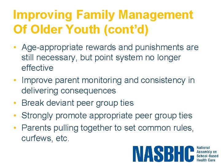 Improving Family Management Of Older Youth (cont’d) • Age-appropriate rewards and punishments are still