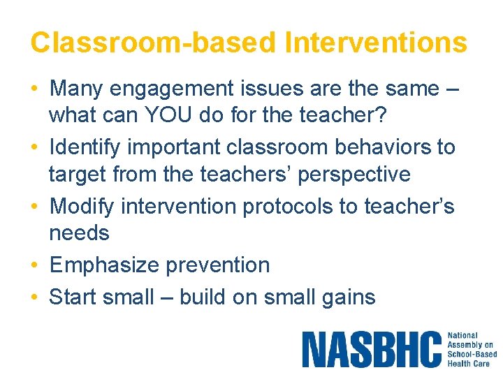 Classroom-based Interventions • Many engagement issues are the same – what can YOU do