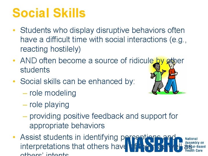 Social Skills • Students who display disruptive behaviors often have a difficult time with