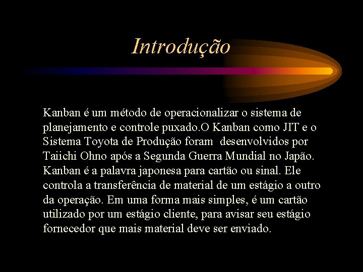 Introdução Kanban é um método de operacionalizar o sistema de planejamento e controle puxado.