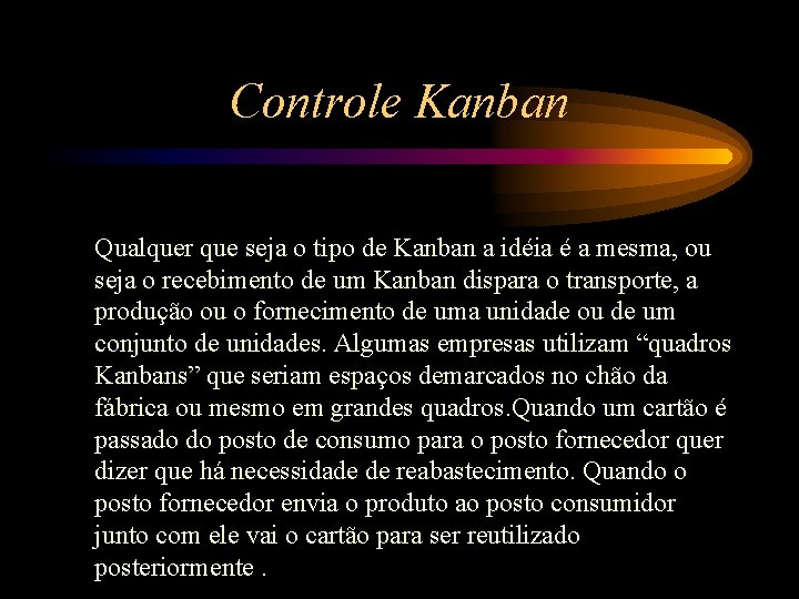 Controle Kanban Qualquer que seja o tipo de Kanban a idéia é a mesma,