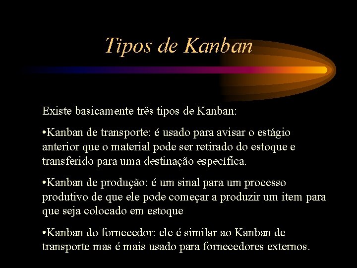 Tipos de Kanban Existe basicamente três tipos de Kanban: • Kanban de transporte: é