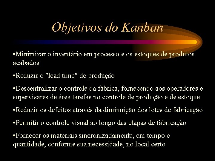 Objetivos do Kanban • Minimizar o inventário em processo e os estoques de produtos