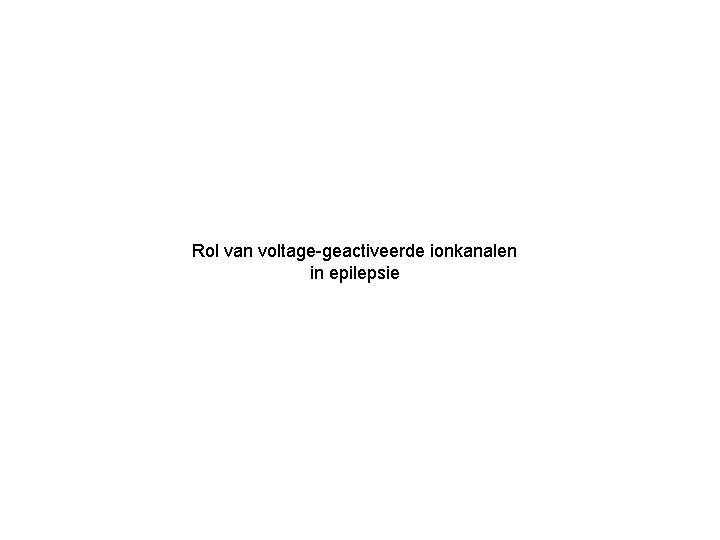 Rol van voltage-geactiveerde ionkanalen in epilepsie 