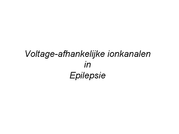 Voltage-afhankelijke ionkanalen in Epilepsie 