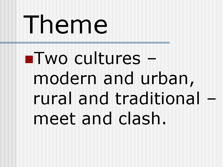 Theme n. Two cultures – modern and urban, rural and traditional – meet and