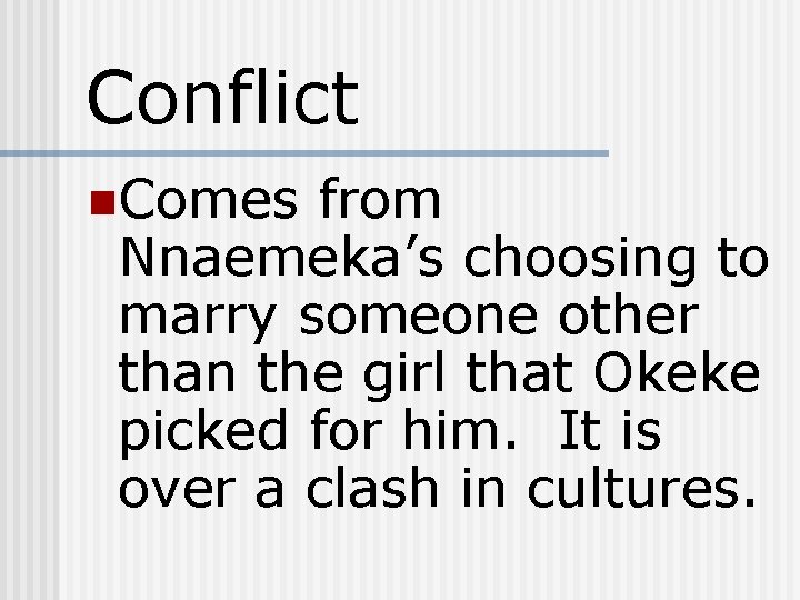 Conflict n. Comes from Nnaemeka’s choosing to marry someone other than the girl that