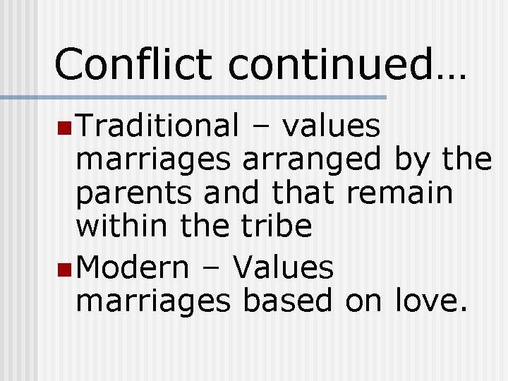 Conflict continued… n Traditional – values marriages arranged by the parents and that remain