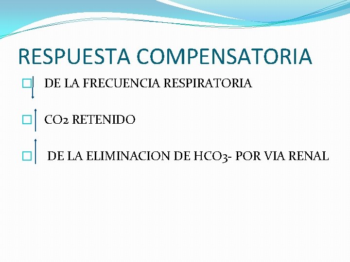 RESPUESTA COMPENSATORIA � DE LA FRECUENCIA RESPIRATORIA � CO 2 RETENIDO � DE LA