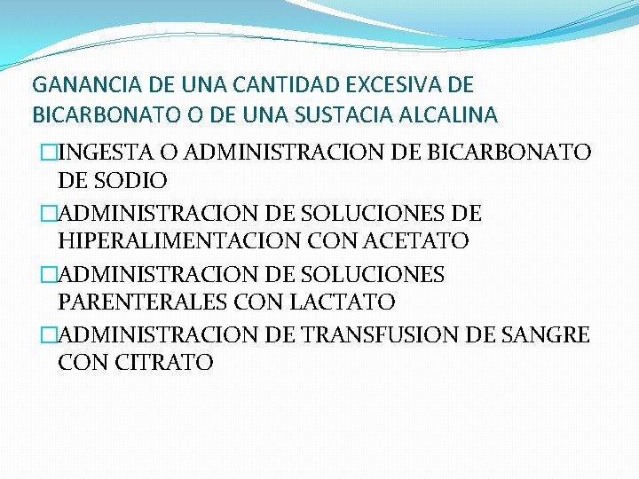 GANANCIA DE UNA CANTIDAD EXCESIVA DE BICARBONATO O DE UNA SUSTACIA ALCALINA �INGESTA O