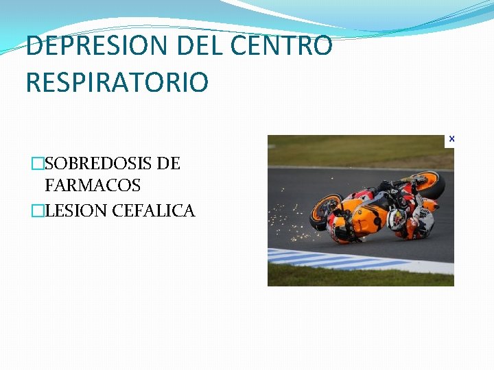 DEPRESION DEL CENTRO RESPIRATORIO �SOBREDOSIS DE FARMACOS �LESION CEFALICA 