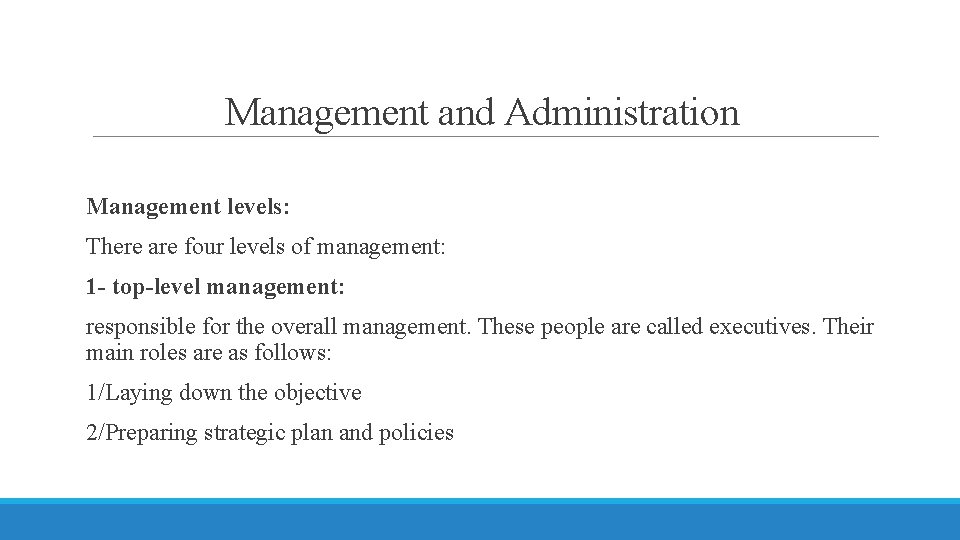 Management and Administration Management levels: There are four levels of management: 1 - top-level