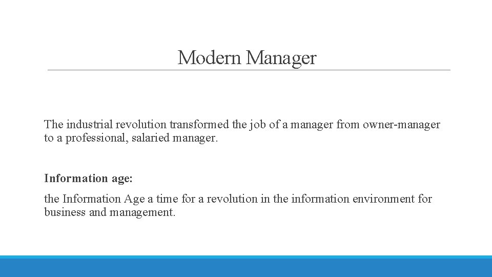 Modern Manager The industrial revolution transformed the job of a manager from owner-manager to