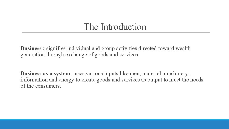 The Introduction Business : signifies individual and group activities directed toward wealth generation through