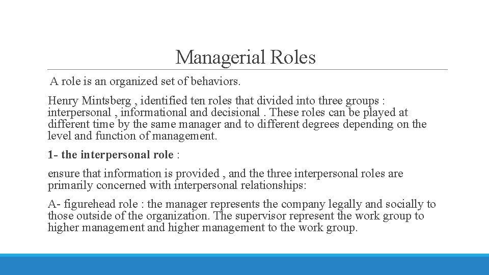 Managerial Roles A role is an organized set of behaviors. Henry Mintsberg , identified