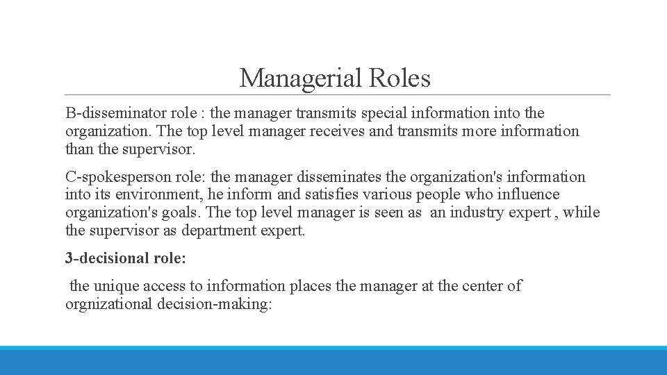 Managerial Roles B-disseminator role : the manager transmits special information into the organization. The