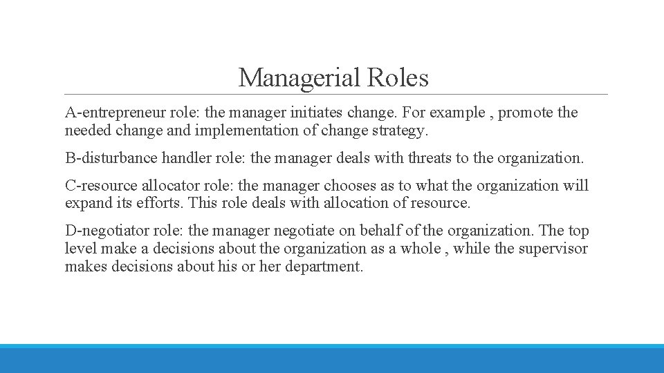 Managerial Roles A-entrepreneur role: the manager initiates change. For example , promote the needed