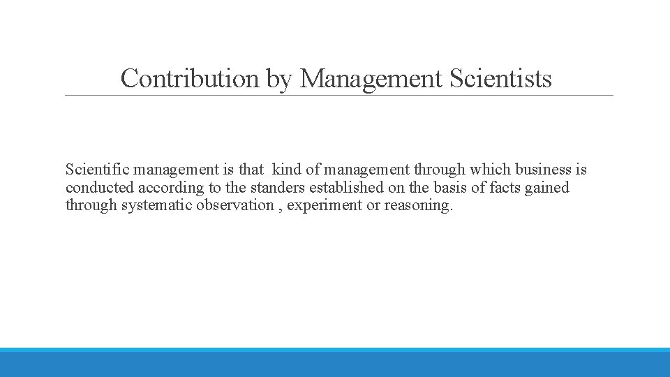 Contribution by Management Scientists Scientific management is that kind of management through which business