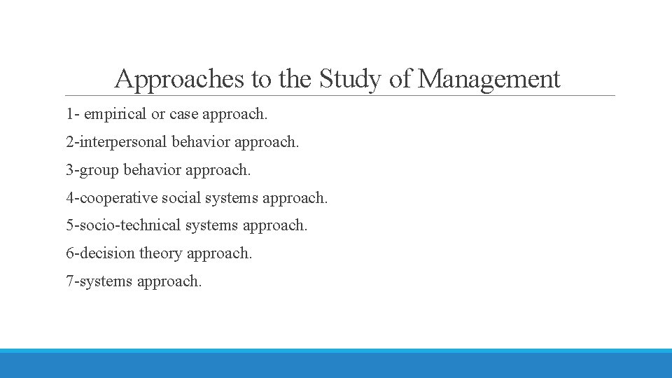 Approaches to the Study of Management 1 - empirical or case approach. 2 -interpersonal