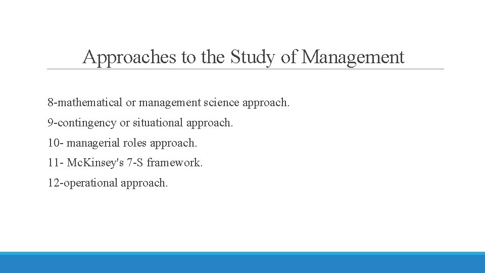 Approaches to the Study of Management 8 -mathematical or management science approach. 9 -contingency