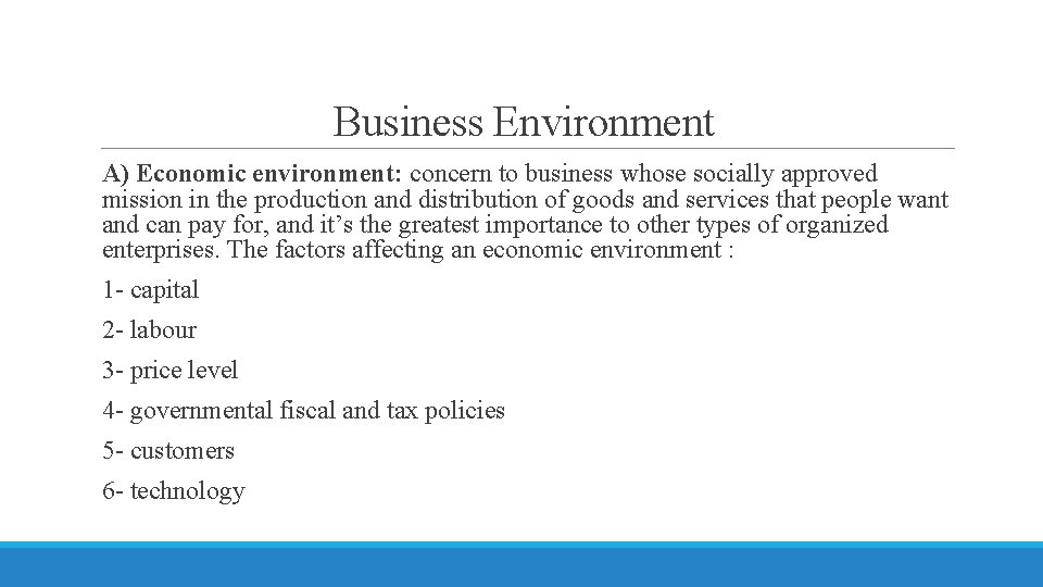 Business Environment A) Economic environment: concern to business whose socially approved mission in the