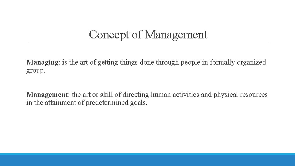 Concept of Management Managing: is the art of getting things done through people in