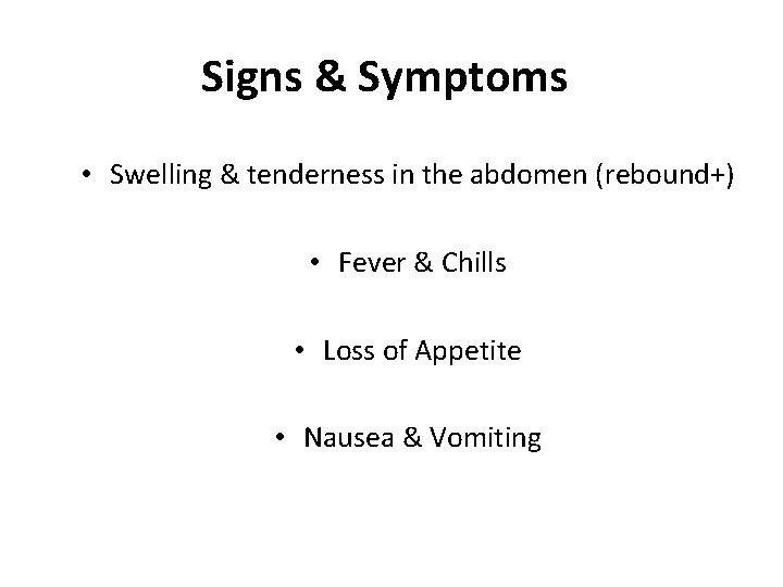 Signs & Symptoms • Swelling & tenderness in the abdomen (rebound+) • Fever &