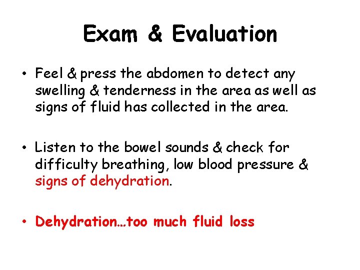 Exam & Evaluation • Feel & press the abdomen to detect any swelling &